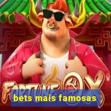 bets mais famosas